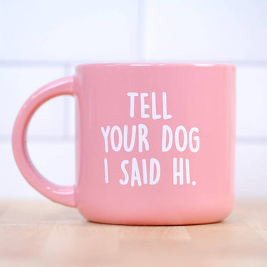Tell your dog I said Hi... Coffee Mug