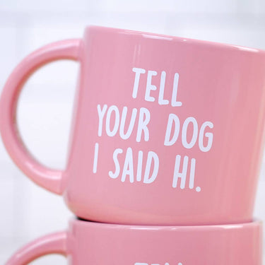 Tell your dog I said Hi... Coffee Mug