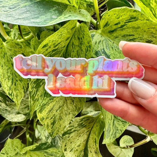 Tell Your Plants Sticker