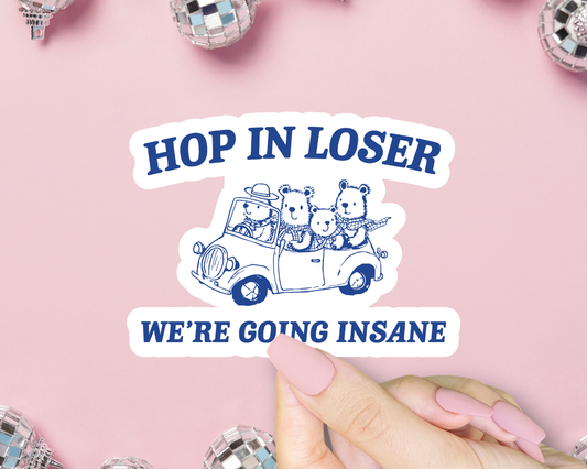 Hop In Loser We're Going Insane Sticker, Funny Meme, Trendy