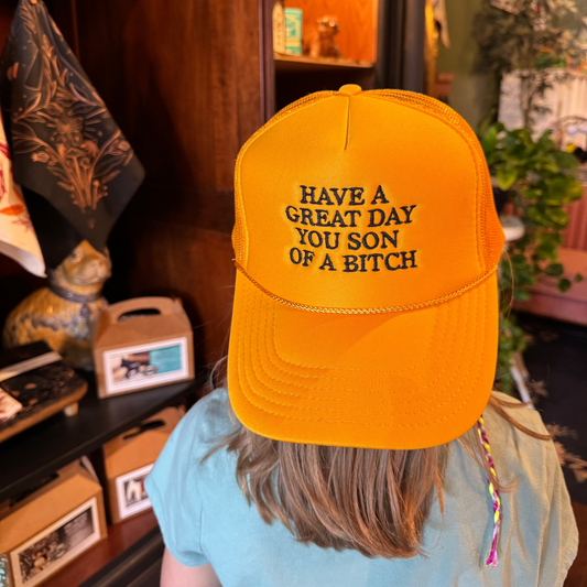 Have a great day you son of a bitch Trucker Hat