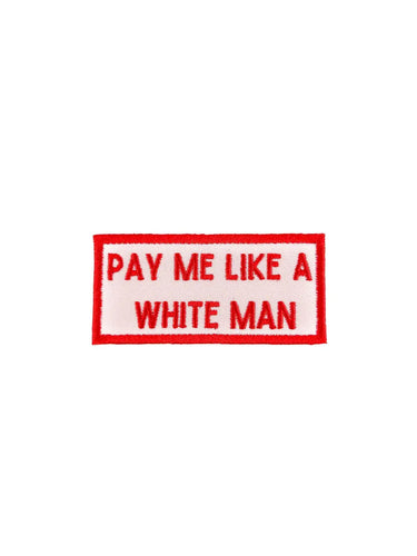 Pay Me Like A White Man Embroidered Iron-On Patch Feminist