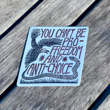 Can't Be Pro-Freedom & Anti-Choice Sticker | matte vinyl