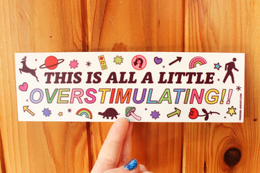 Overstimulating Bumper Sticker